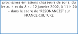 prochaines &eacute;missions chasseurs de sons, du ler au 4 et du 8 au 